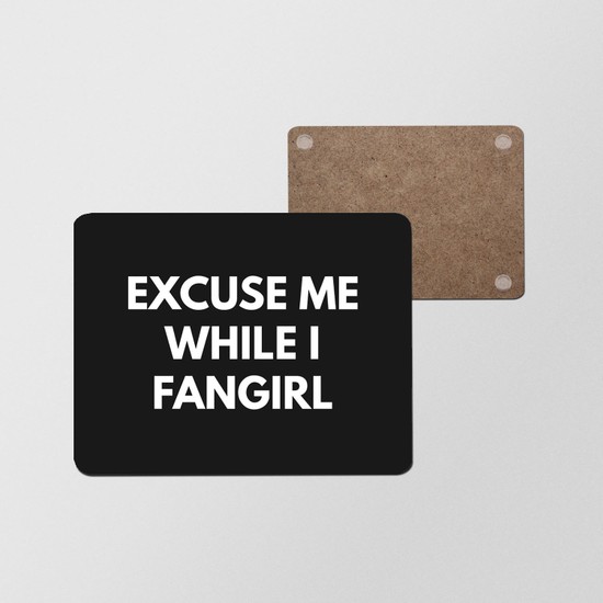 Fizello Excuse Me While I Fangirl Ahşap Mouse Pad