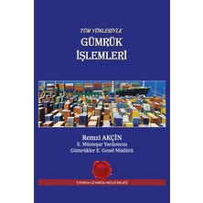 Tüm Yönleriyle Gümrük Işlemleri - Remzi Akçin