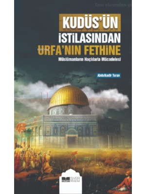 Kudüs'ün Istilasından Urfa'nın Fethine;müslümanların Haçlılarla Mücadelesi - Abdulkadir Turan