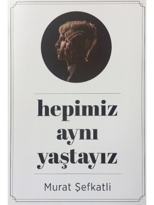 Hepimiz Aynı Yaştayız - Murat Şefkatli