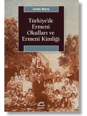 Türkiye’de Ermeni Okulları ve Ermeni Kimliği - Linda Barış