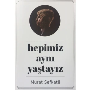 Hepimiz Aynı Yaştayız - Murat Şefkatli