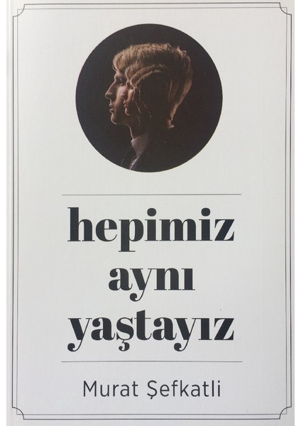 Hepimiz Aynı Yaştayız - Murat Şefkatli