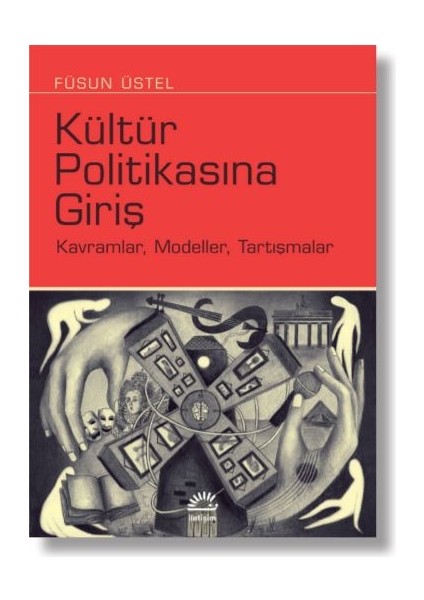 Kültür Politikasına Girişkavramlar, Modeller, Tartışmalar - Füsun Üstel