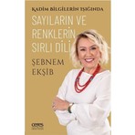Sayıların ve Renklerin Sırlı Dili;Kadim Bilgilerin Işığında - Şebnem Ekşib