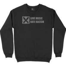 Cix Love Music Hate Racism Siyah Sweatshirt