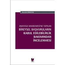 Anayasa Mahkemesi'ne Yapılan Bireysel Başvuruların Kabul Edilebilirlik Bakımından Incelenmesi