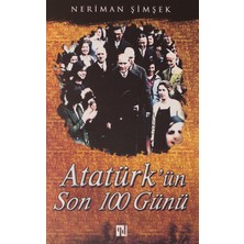 Atatürk'ün Son 100 Günü - Neriman Şimşek