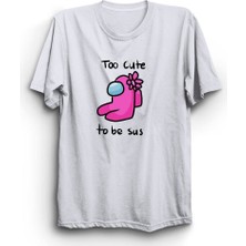 stonedfame Among Us Too Cute To Be Sus Oyun Baskılı Tshirt