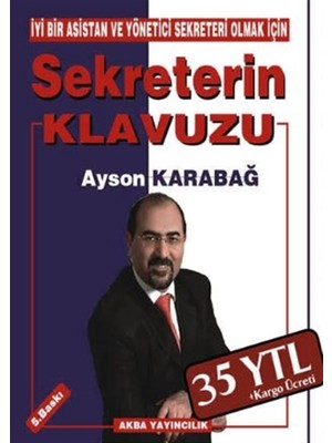 Iyi Bir Asistan ve Yönetici Sekreteri Olmak Için Sekreterin Klavuzu - Ayson Karabağ