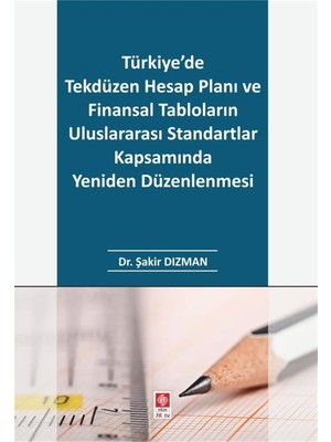 Ekin Yayınevi Türkiye'de Tekdüzen Hesap Planı ve Finansal Tabloların Uluslararası Standartlar Kapsamında Yeniden Düzenlenmesi - Şakir Dızman