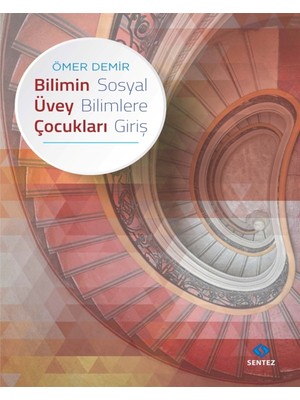 Bilimin Üvey Çocukları - Sosyal Bilimlere Giriş - Ömer Demir
