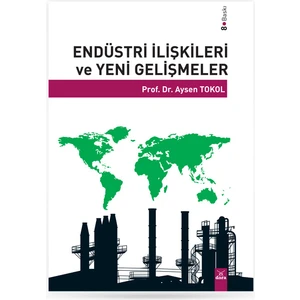 Endüstri Ilişkileri ve Yeni Gelişmeler - Aysen Tokol