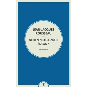 Neden Mutsuzdur Insan? - Jean-Jeanjacques Rousseau