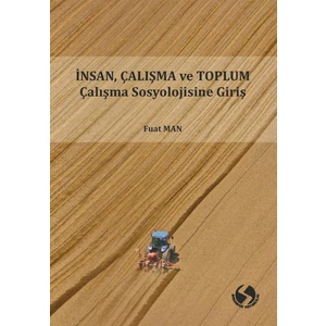 Insan Çalışma ve Toplum Çalışma Sosyolojisine Giriş - Fuat Man