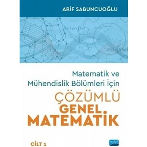 Matematik ve Mühendislik Bölümleri Için Çözümlü Genel Matematik Cilt 1 - Arif Sabuncuoğlu