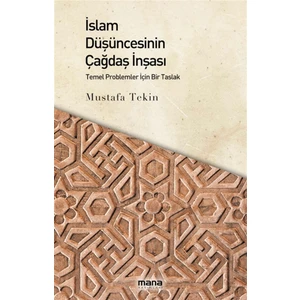 Islam Düşüncesinin Çağdaş Inşası - Mustafa Tekin