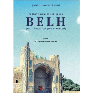Tari̇hte Hanefi̇ Bi̇r Şehi̇r: Belh - Şeyhüli̇slam Va'i̇z-i̇ Belh