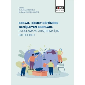 Sosyal Hizmet Eğitiminin Genişleyen Sınırları: Uygulama ve Araştırma Için Bir Rehber - Mehmet Kırlıoğlu