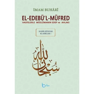 El-Edebü’l-Müfred - Hadis Dünyası Klasikleri 1 - Muhammed İbn İsmail el-Buhari
