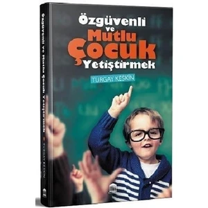 Özgüvenli ve Mutlu Çocuk Yetiştirmek - Turgay Keskin