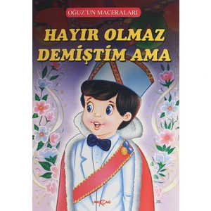 Akçağ Yayınları Hayır Olmaz Demiştim Ama - Oğuz'un Maceraları - Fatma Tatcı