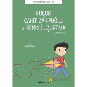 Küçük Cahit Zarifoğlu ve Renkli Uçurtma - A. Fatih Aktaş