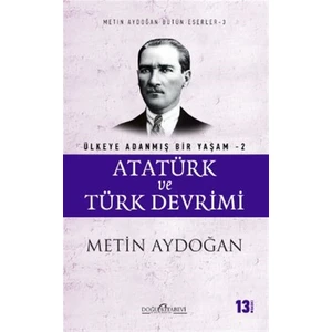 Atatürk ve Türk Devrimi - Ülkeye Adanmış Bir Yaşam 2 - Metin Aydoğan
