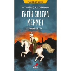 21 Yaşında Çağ Açıp Çağ Kapayan Fatih Sultan Mehmet - İsmail Bilgin