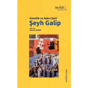 Muhit Kitap Güzellik ve Aşkın Şairi Şeyh Galip - Recep Demir