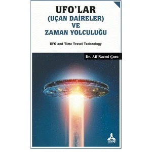 Ufo'lar (Uçan Daireler) ve Zaman Yolculuğu   -Ali Nazmi Çora