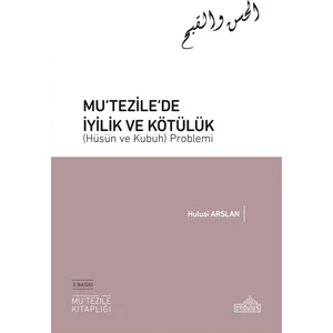 Mu‘tezile’de Iyilik ve Kötülük (Hüsün ve Kubuh) Problemi - Hulusi Arslan