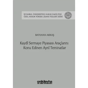Kaydi Sermaye Piyasası Araçlarını Konu Edinen Ayni Teminatlar - Batuhan Akkuş