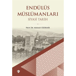 Endülüs Müslümanları - Siyasi Tarih - Mehmet Özdemir