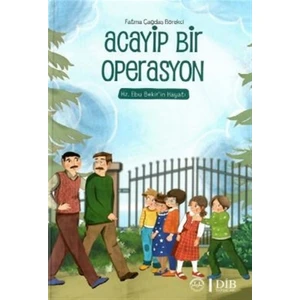 Acayip Bir Operasyon – Hz. Ebu Bekir’in Hayatı - Fatma Çağdaş Börekçi