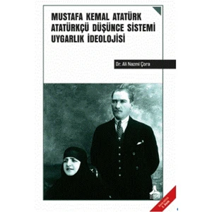 Mustafa Kemal Atatürk Atatürkçü Düşünce Sistemi Uygarlık Ideolojisi - Ali Nazmi Çora