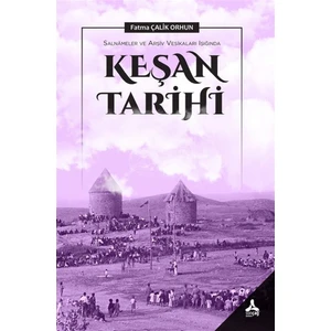 Salnameler ve Arşiv Vesikaları Işığında Keşan Tarihi - Fatma Çalik Orhun