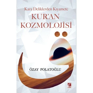 Kara Deliklerden Kıyamete Kur'an Kozmolojisi - Özay Polatoğlu