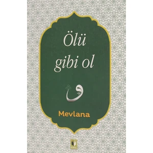 Ölü Gibi Ol - Mevlana Celaleddin Rumi