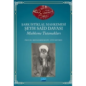 Şark Istiklal Mahkemesi Şeyh Said Davası Mahkeme Tutanakları - Abdulhakim Koçin