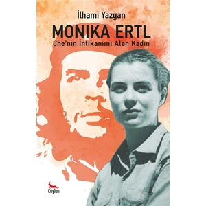 Monika Ertl - Che’nin Intikamını Alan Kadın - İlhami Yazgan