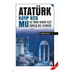 Atatürk Kayıp Kıta Mu ve Türk Tarih Tezi Güneş Dil Teorisi - Ali Nazmi Çora