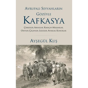 Avrupalı Seyyahların Gözüyle Kafkasya - Ayşegül Kuş