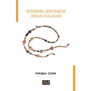 Küresel Sistemde Insan Kalmak - Erdoğan Çalak