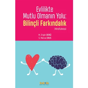 Evlilikte Mutlu Olmanın Yolu: Bilinçli Farkındalık - M. Engin Deniz