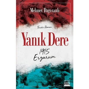 Yanık Dere - 1915 Erzurum - Mehmet Dağıstanlı