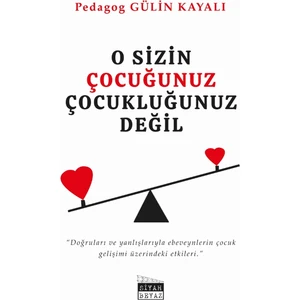 O Sizin Çocuğunuz Çocukluğunuz Değil