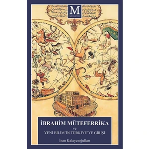 Ibrahim Müteferrika ve Yeni Bilim’in Türkiye’ye Girişi - İnan Kalaycıoğulları