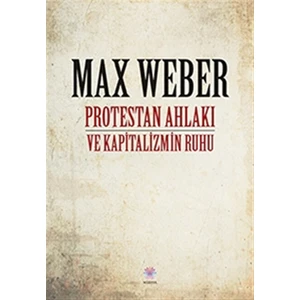 Protestan Ahlakı ve Kapitalizmin Ruhu - Max Weber