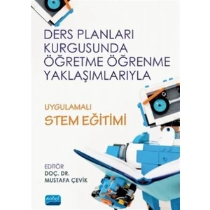 Nobel Akademik Yayıncılık Ders Planları Kurgusunda Öğretme Öğrenme Yaklaşımlarıyla Uygulamalı Stem Eğitimi